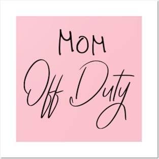 Mom Off Duty,Funny Letter Print, funny mom shirt Posters and Art